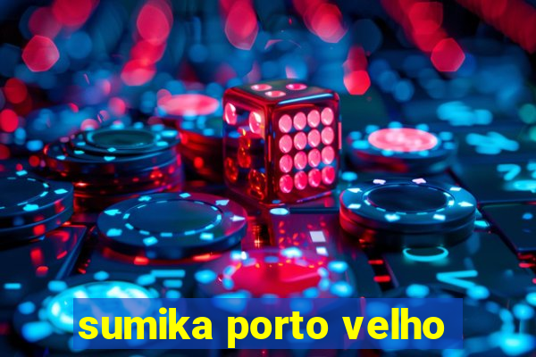 sumika porto velho